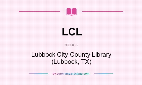 What does LCL mean? It stands for Lubbock City-County Library (Lubbock, TX)