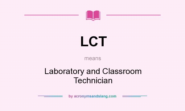 What does LCT mean? It stands for Laboratory and Classroom Technician