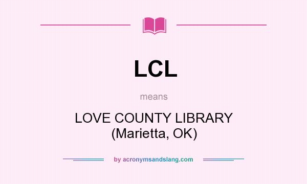 What does LCL mean? It stands for LOVE COUNTY LIBRARY (Marietta, OK)