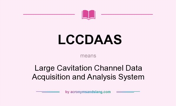 What does LCCDAAS mean? It stands for Large Cavitation Channel Data Acquisition and Analysis System