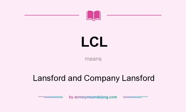 What does LCL mean? It stands for Lansford and Company Lansford