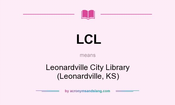 What does LCL mean? It stands for Leonardville City Library (Leonardville, KS)