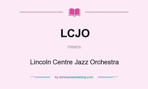 What does LCJO mean? It stands for Lincoln Centre Jazz Orchestra