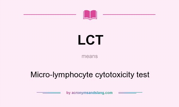 What does LCT mean? It stands for Micro-lymphocyte cytotoxicity test