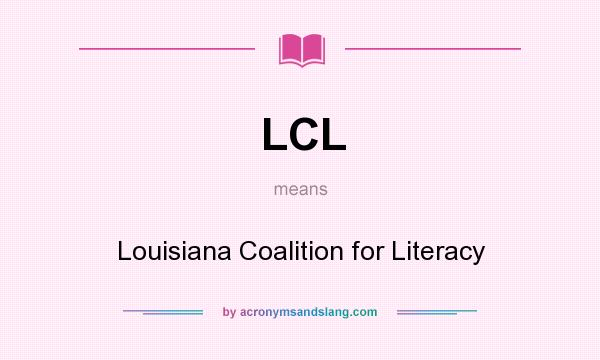 What does LCL mean? It stands for Louisiana Coalition for Literacy