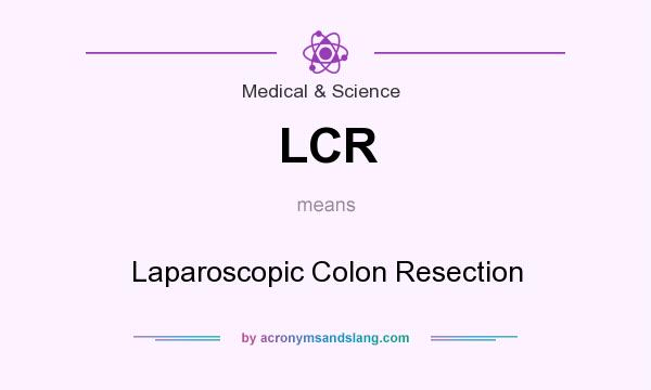 What does LCR mean? It stands for Laparoscopic Colon Resection