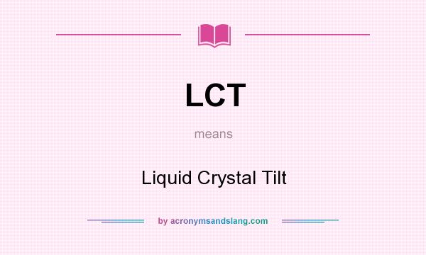 What does LCT mean? It stands for Liquid Crystal Tilt