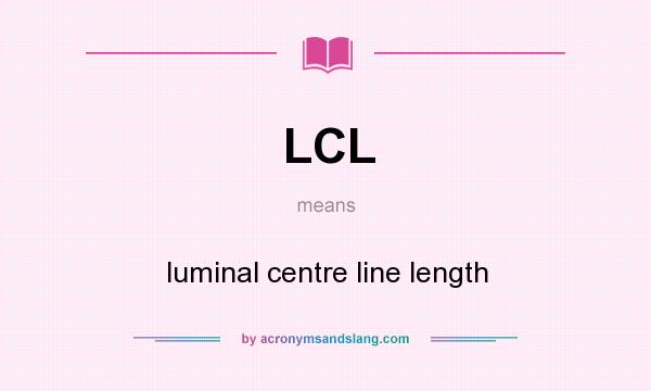 What does LCL mean? It stands for luminal centre line length
