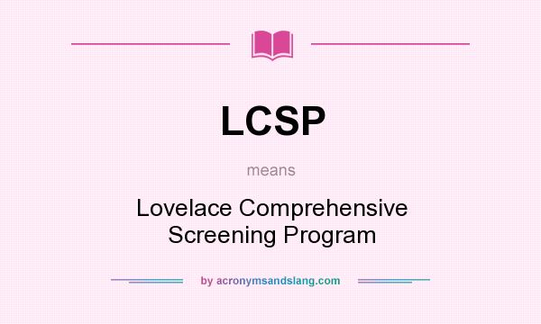 What does LCSP mean? It stands for Lovelace Comprehensive Screening Program