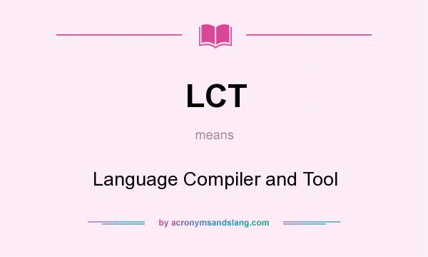 What does LCT mean? It stands for Language Compiler and Tool