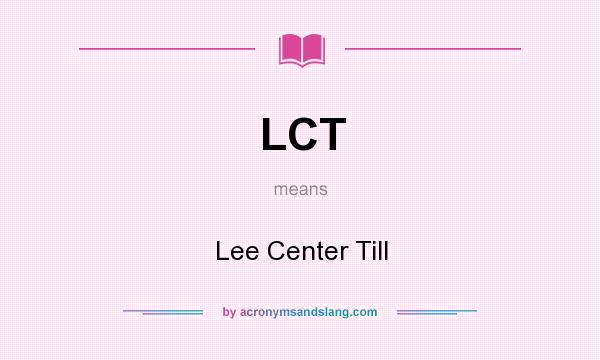 What does LCT mean? It stands for Lee Center Till