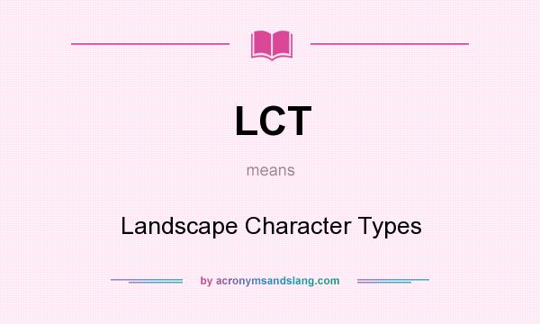 What does LCT mean? It stands for Landscape Character Types