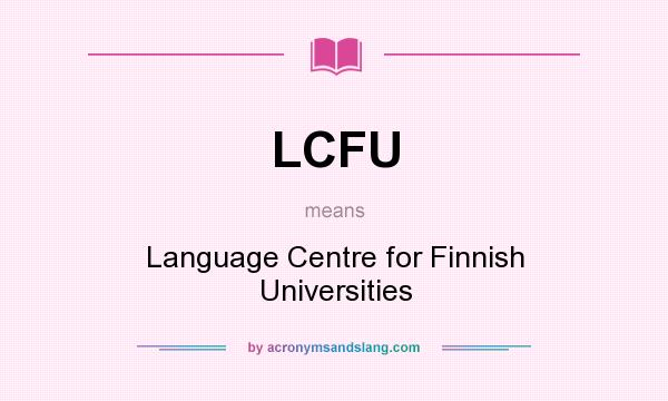 What does LCFU mean? It stands for Language Centre for Finnish Universities