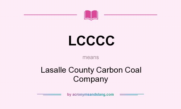 What does LCCCC mean? It stands for Lasalle County Carbon Coal Company