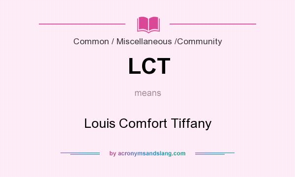 What does LCT mean? It stands for Louis Comfort Tiffany