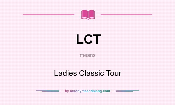 What does LCT mean? It stands for Ladies Classic Tour