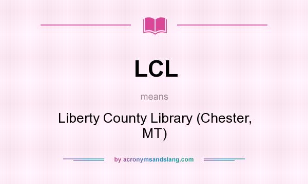 What does LCL mean? It stands for Liberty County Library (Chester, MT)
