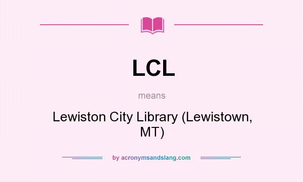 What does LCL mean? It stands for Lewiston City Library (Lewistown, MT)