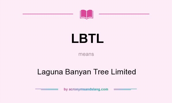 What does LBTL mean? It stands for Laguna Banyan Tree Limited