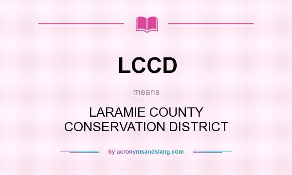 What does LCCD mean? It stands for LARAMIE COUNTY CONSERVATION DISTRICT