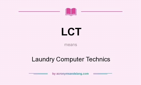 What does LCT mean? It stands for Laundry Computer Technics