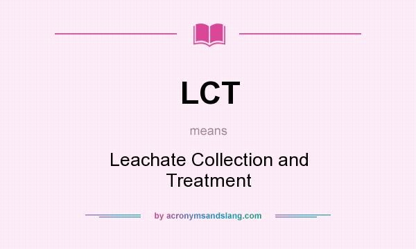 What does LCT mean? It stands for Leachate Collection and Treatment