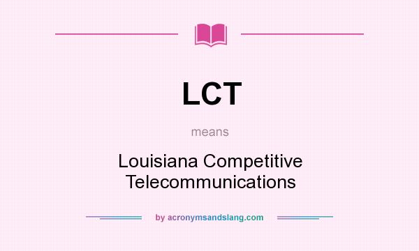 What does LCT mean? It stands for Louisiana Competitive Telecommunications