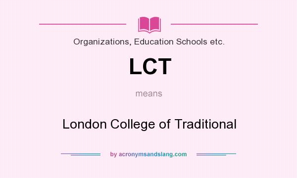 What does LCT mean? It stands for London College of Traditional
