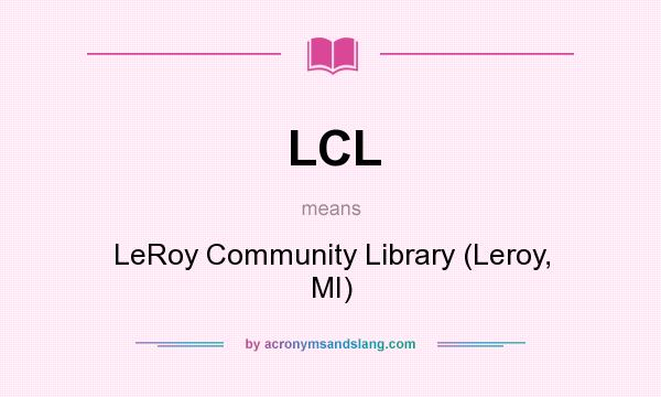 What does LCL mean? It stands for LeRoy Community Library (Leroy, MI)