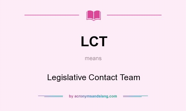What does LCT mean? It stands for Legislative Contact Team