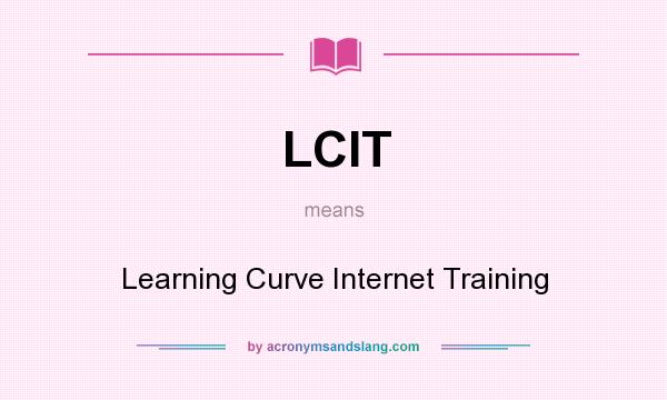 What does LCIT mean? It stands for Learning Curve Internet Training