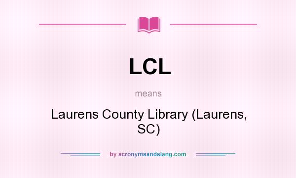 What does LCL mean? It stands for Laurens County Library (Laurens, SC)