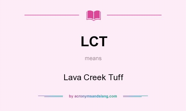What does LCT mean? It stands for Lava Creek Tuff