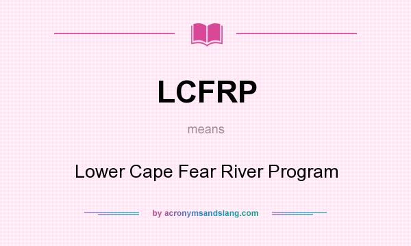 What does LCFRP mean? It stands for Lower Cape Fear River Program