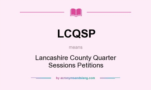 What does LCQSP mean? It stands for Lancashire County Quarter Sessions Petitions