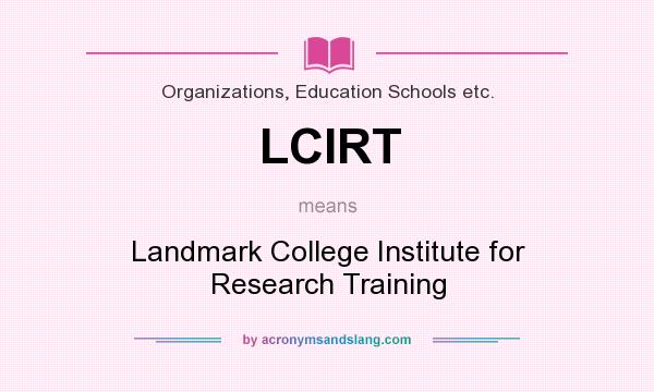 What does LCIRT mean? It stands for Landmark College Institute for Research Training