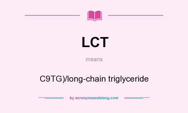 What does LCT mean? It stands for C9TG)/long-chain triglyceride