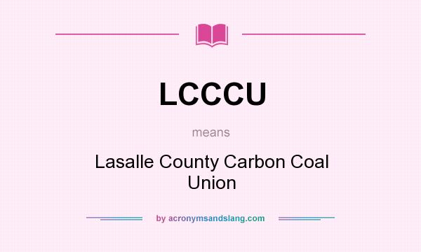 What does LCCCU mean? It stands for Lasalle County Carbon Coal Union