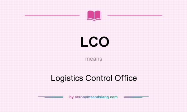 What does LCO mean? It stands for Logistics Control Office