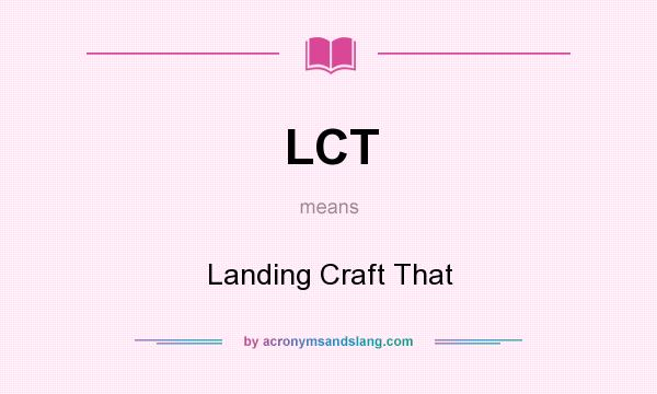 What does LCT mean? It stands for Landing Craft That
