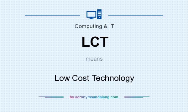 What does LCT mean? It stands for Low Cost Technology