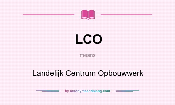 What does LCO mean? It stands for Landelijk Centrum Opbouwwerk