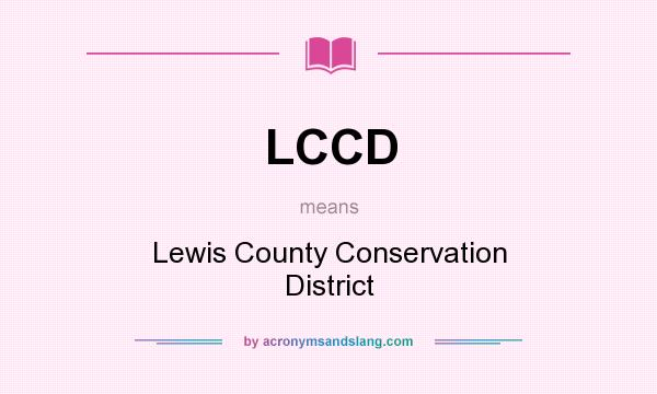 What does LCCD mean? It stands for Lewis County Conservation District
