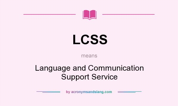 What does LCSS mean? It stands for Language and Communication Support Service