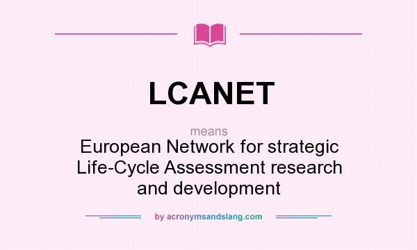 What does LCANET mean? It stands for European Network for strategic Life-Cycle Assessment research and development