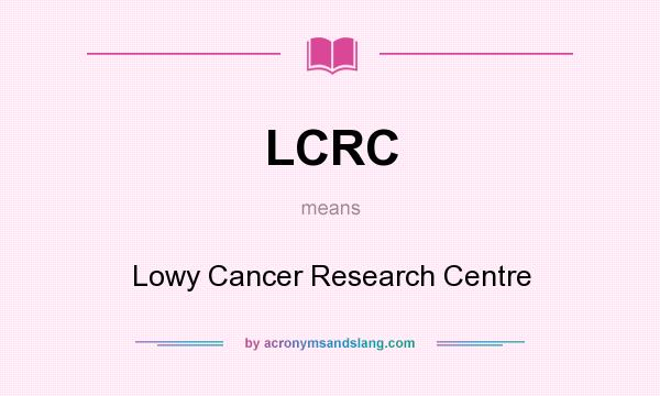 What does LCRC mean? It stands for Lowy Cancer Research Centre