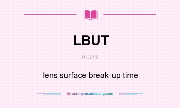 What does LBUT mean? It stands for lens surface break-up time