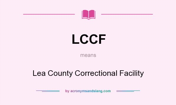 What does LCCF mean? It stands for Lea County Correctional Facility