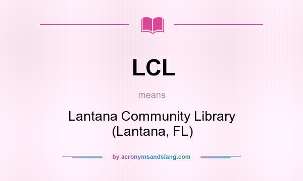 What does LCL mean? It stands for Lantana Community Library (Lantana, FL)