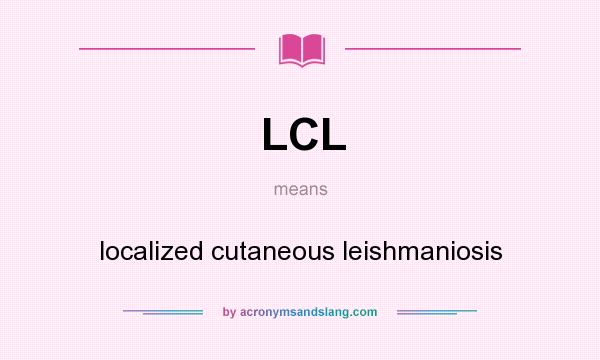 What does LCL mean? It stands for localized cutaneous leishmaniosis